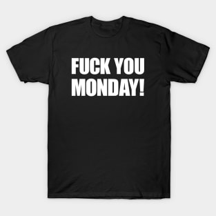 Fuck you Monday! T-Shirt
